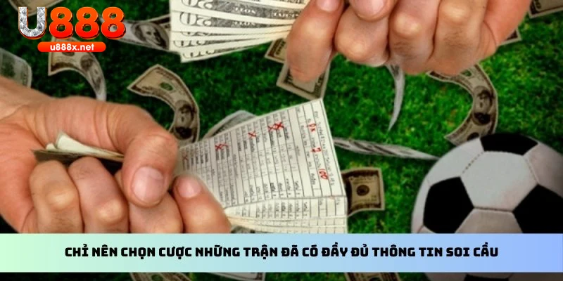 Chỉ nên chọn cược những trận đã có đầy đủ thông tin soi cầu