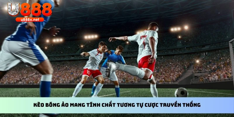 Kèo bóng ảo mang tính chất tương tự cược truyền thống