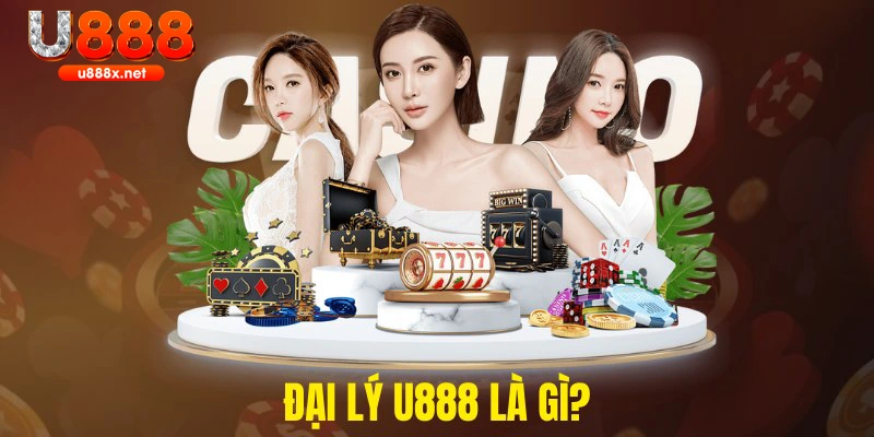 Tìm hiểu về đại lý U888