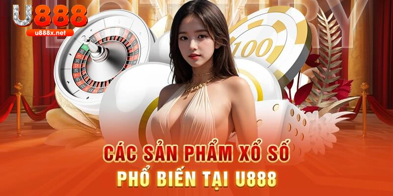 5 sản phẩm xổ số phổ biến tại U888